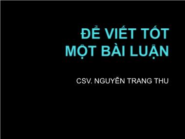 Bài giảng Để viết tốt một bài luận - Nguyễn Trang Thu