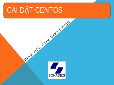 Bài giảng Dịch vụ mạng Linux - Chương 1: Cài đặt centos - Phạm Mạnh Cương