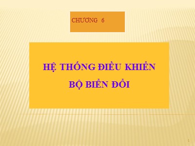 Bài giảng điện tử công suất - Chương 6: Hệ thống điều khiển bộ biến đổi