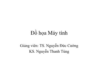 Bài giảng Đồ họa máy tính - Chương 1: Giới thiệu - Nguyễn Đức Cường