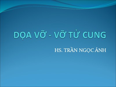 Bài giảng Dọa vỡ-Vỡ tử cung - Trần Ngọc Ánh