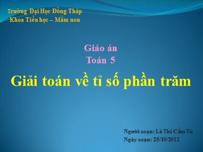 Bài giảng Giải toán về tỉ số phần trăm - Lê Thị Cẩm Tú