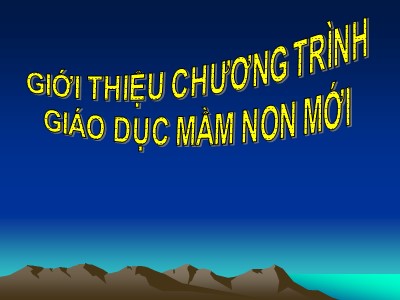 Bài giảng Giới thiệu chương trình giáo dục mầm non mới