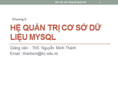 Bài giảng Hệ thống mã nguồn mở - Chương 3: Hệ quản trị cơ sở dữ liệu Mysql - Nguyễn Minh Thành