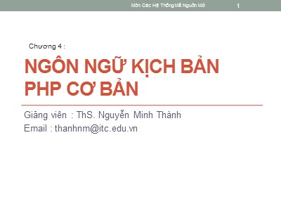 Bài giảng Hệ thống mã nguồn mở - Chương 4: Ngôn ngữ kịch bản PHP cơ bản - Nguyễn Minh Thành