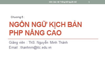 Bài giảng Hệ thống mã nguồn mở - Chương 5: Ngôn ngữ kịch bản PHP nâng cao - Nguyễn Minh Thành