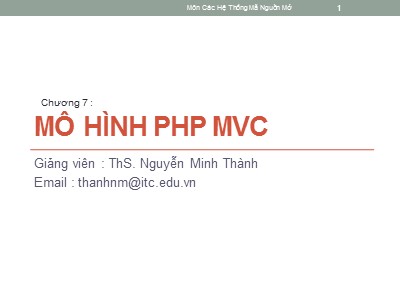 Bài giảng Hệ thống mã nguồn mở - Chương 7: Mô hình PHP MVC - Nguyễn Minh Thành