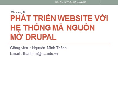 Bài giảng Hệ thống mã nguồn mở - Chương 8: Phát triển website với hệ thống mã nguồn mở drupal - Nguyễn Minh Thành