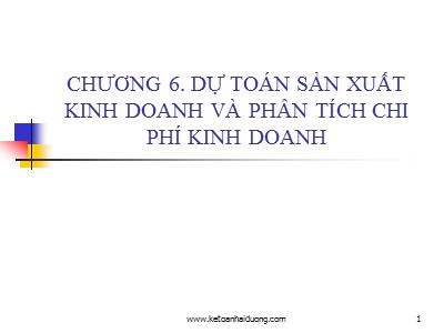 Bài giảng Kế toán - Chương 6: Dự toán sản xuất kinh doanh và phân tích chi phí kinh doanh