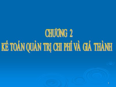 Bài giảng Kế toán quản trị - Chương 2: Kế toán quản tị chi phí và giá thành