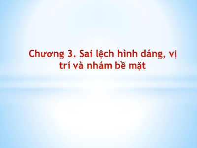 Bài giảng Kết cấu và tính toán động cơ đốt trong - Chương 3: Sai lệch hình dáng, vị trí và nhám bề mặt