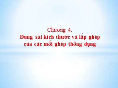 Bài giảng Kết cấu và tính toán động cơ đốt trong - Chương 4: Dung sai kích thước và lắp ghép của các mối ghép thông dụng