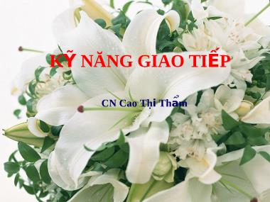 Bài giảng Kĩ năng giao tiếp - Cao Thị Thẩm