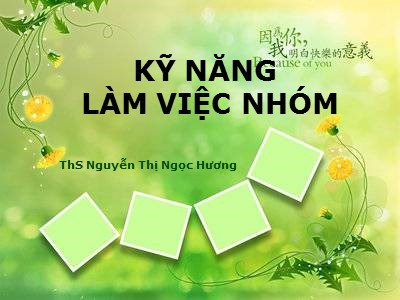 Bài giảng Kĩ năng làm việc nhóm - Nguyễn Thị Ngọc Hương