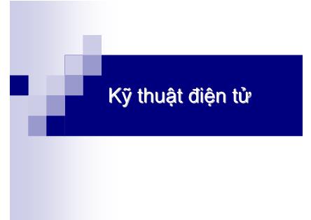 Bài giảng Kĩ thuật điện tử