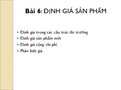 Bài giảng Kinh tế quản lí - Bài 6: Định giá sản phẩm - Hoàng Thị Thúy Nga