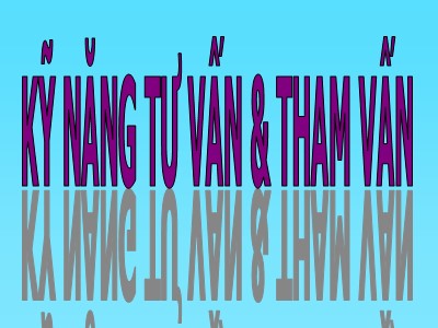 Bài giảng Kỹ năng tư vấn và tham vấn