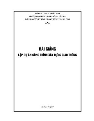 Bài giảng Lập dự án công trình xây dựng giao thông - Nguyễn Viết Trung