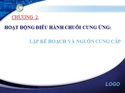 Bài giảng Lập kế hoạch chuỗi cung ứng - Chương 2: Hoạt động điều hành chuỗi cung ứng-Lập kế hoạch và nguồn cung cấp