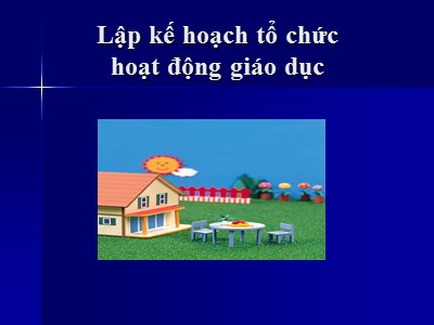 Bài giảng Lập kế hoạch tổ chức hoạt động giáo dục