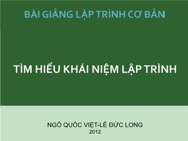 Bài giảng Lập trình cơ bản - Chương 1: Tìm hiểu khái niệm lập trình - Ngô Quốc Việt