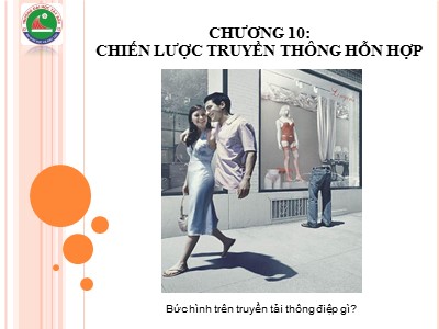 Bài giảng Marketing căn bản - Chương 10: Chiến lược truyền thông hỗn hợp - Hoàng Xuân Trọng