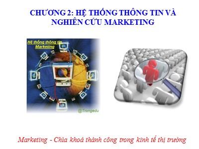 Bài giảng Marketing căn bản - Chương 2: Hệ thống thông tin và nghiên cứu Marketing