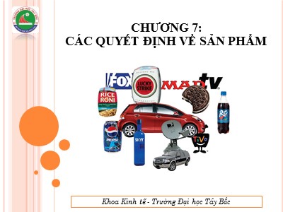 Bài giảng Marketing căn bản - Chương 7: Các quyết định về sản phẩm - Hoàng Xuân Trọng