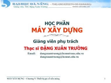 Bài giảng Máy xây dựng - Chương 5: Thiết bị gia cố nền móng - Đặng Xuân Trường