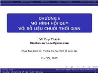 Bài giảng Mô hình hồi quy với số liệu chuỗi thời gian - Chương 6: Mô hình hồi quy với số liệu chuỗi thời gian - Vũ Duy Thành