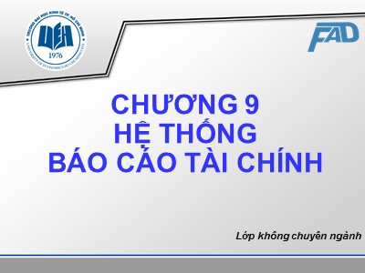 Bài giảng môn Kế toán tài chính - Chương 9: Hệ thống Báo cáo tài chính