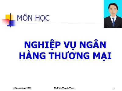 Bài giảng Nghiệp vụ ngân hàng thương mại - Chương 1: Tổng quan về nghiệp vụ NHTM - Vũ Thanh Tùng