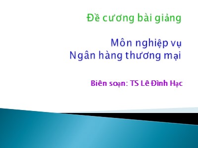 Bài giảng Nghiệp vụ ngân hàng thương mại - Chương 1: Tổng quan về NHTM - Lê Đình Hạc