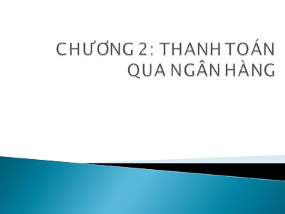 Bài giảng Nghiệp vụ ngân hàng thương mại - Chương 2: Thanh toán qua ngân hàng - Lê Đình Hạc