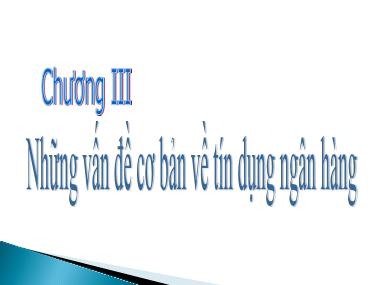 Bài giảng Nghiệp vụ ngân hàng thương mại - Chương 3: Những vấn đề cơ bản về tín dụng ngân hàng