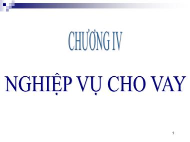 Bài giảng Nghiệp vụ ngân hàng thương mại - Chương 4: Nghiệp vụ cho vay