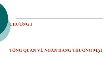 Bài giảng Nghiệp vụ ngân hàng thương mại - Chương I: Tổng quan về ngân hàng thương mại