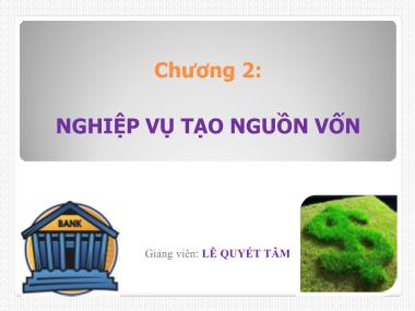 Bài giảng Nghiệp vụ tạo nguồn vốn - Lê Quyết Tâm