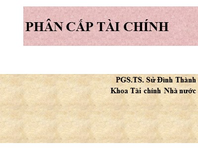 Bài giảng Phân cấp tài chính - Sử Đình Thành