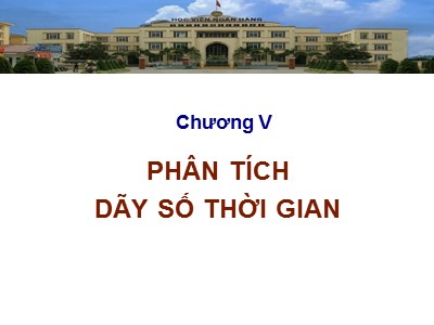 Bài giảng Phân tích và xử lí dữ liệu trong kinh doanh - Chương 5: Phân tích dãy số thời gian