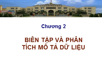 Bài giảng Phân tích và xử lí dữ liệu trong kinh doanh - Chương 2: Biên tập và phân tích mô tả dữ liệu