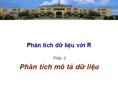 Bài giảng Phân tích và xử lý dữ liệu với R - Phần 3: Phân tích mô tả dữ liệu