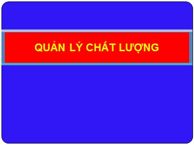 Bài giảng Quản lí chất lượng (Chuẩn kiến thức)