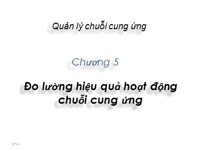 Bài giảng Quản lí chuỗi cung ứng - Chương 5: Đo lường hiệu quả hoạt động chuỗi cung ứng