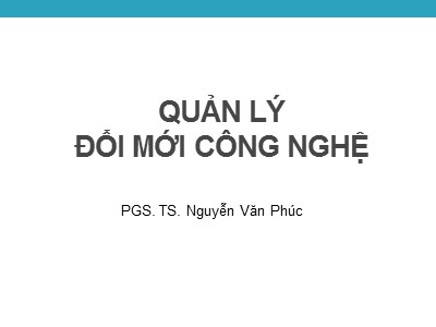 Bài giảng Quản lí đổi mới công nghệ - Chương 3: Dự báo công nghệ - Nguyễn Văn Phúc