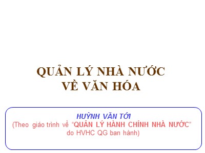 Bài giảng Quản lý nhà nước về văn hóa - Huỳnh Văn Tới