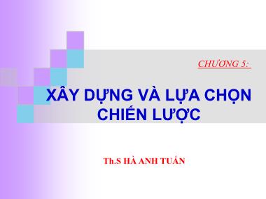 Bài giảng Quản trị chiến lược - Chương 5: Xây dựng và lựa chọn chiến lược