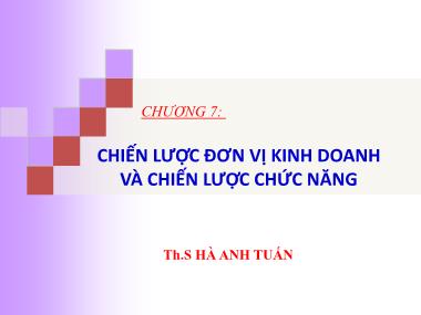 Bài giảng Quản trị chiến lược - Chương 7: Chiến lược đơn vị kinh doanh và chiến lược chức năng