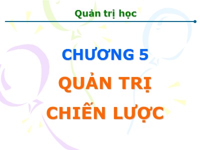 Bài giảng Quản trị học - Chương 5: Quản trị chiến lược