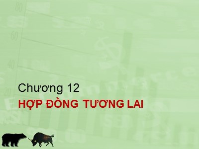 Bài giảng Quản trị kinh doanh - Chương 12: Hợp đồng tương lai